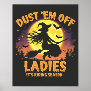 Dust Em Off Ladies It's Riding Season Halloween  Poster