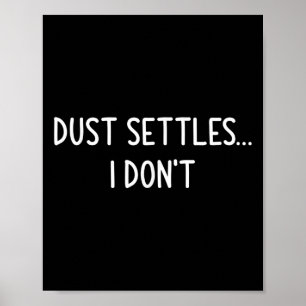 Dust Settles...i Don't, Funny, Jokes, Sarcastic Poster