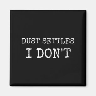 Dust Settles I Dont Pun Never Settle Motivation S Magnet
