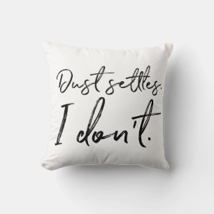 Dust Settles. I Don't. Typography Cushion