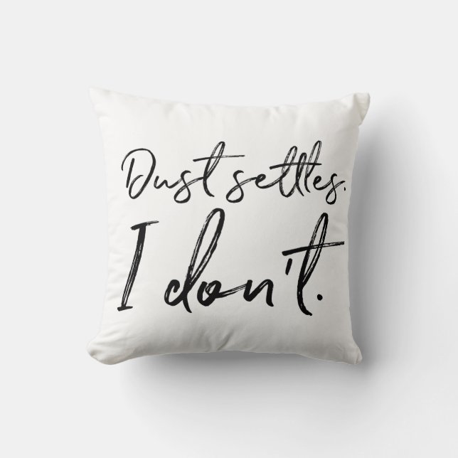 Dust Settles. I Don't. Typography Cushion (Front)