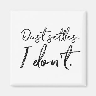 Dust Settles. I Don't. Typography Magnet
