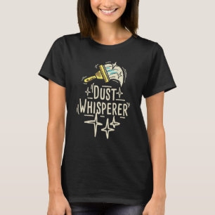 Dust Whisperer  Lady Housekeeper Housekeeping Hote T-Shirt