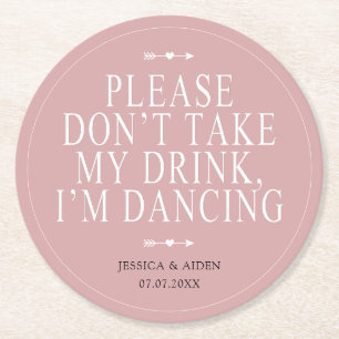 Dusty Rose Please Don't Take My Drink Im Dancing Round Paper Coaster