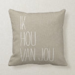 Dutch I Love You Ik Hou Van Jou Tan Throw Pillow<br><div class="desc">A whimsical and sweet Netherlands-inspired toss pillow with the saying I Love You in Dutch: Ik Hou Van Jou in a casual white font on a faux linen beige background. Remind your significant other of your love with this simple and trendy throw pillow.</div>