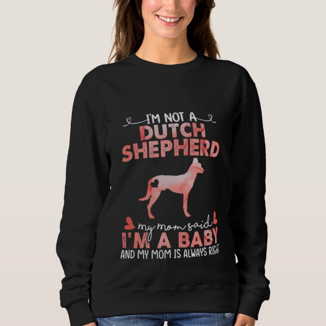 Dutch Shepherd Dog Mom Said Baby   Dog  Owner Sweatshirt (Front)