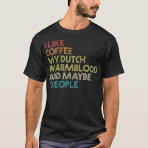 Dutch Warmblood Horse Owner Gift Coffee Lover Vint T-Shirt
