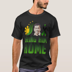Duterte Bring Him Home Philippines Prrd Du30 Suppo T-Shirt