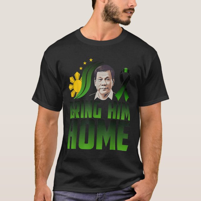 Duterte Bring Him Home Philippines Prrd Du30 Suppo T-Shirt (Front)