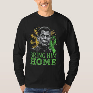 Duterte Bring Him Home Philippines PRRD DU30 T-Shirt
