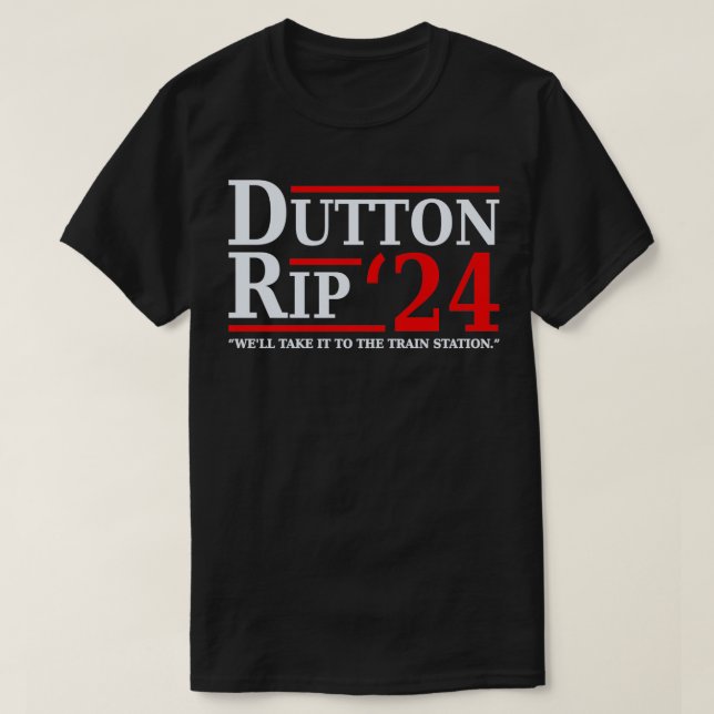 Dutton Rip 24  Weu2019ll Take It To The Train Stat T-Shirt (Design Front)
