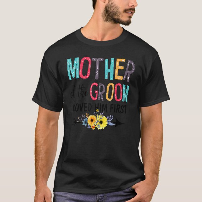 Dw1z  Mother Of The Groom I Love Him First Wedding T-Shirt (Front)
