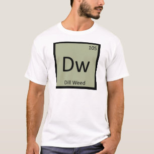 Dw - Dill Weed Chemistry Periodic Table Symbol T-Shirt