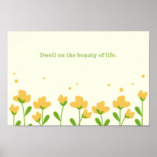 Dwell on the beauty of life poster