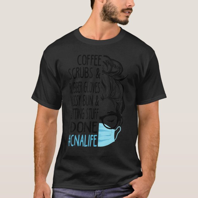 Dy Coffee Scrubs And Rubber Gloves Messy Bun Cna T-Shirt (Front)