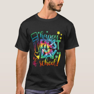 Dye Happy First Day Of School Back To School Teach T-Shirt