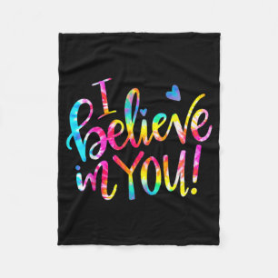 Dye I Believe In You Teacher Testing Day Gift  Fleece Blanket