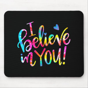 Dye I Believe In You Teacher Testing Day Gift Mouse Pad