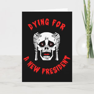 Dying For A New President - Anti Trump Halloween Card