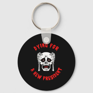 Dying For A New President - Anti Trump Halloween Key Ring