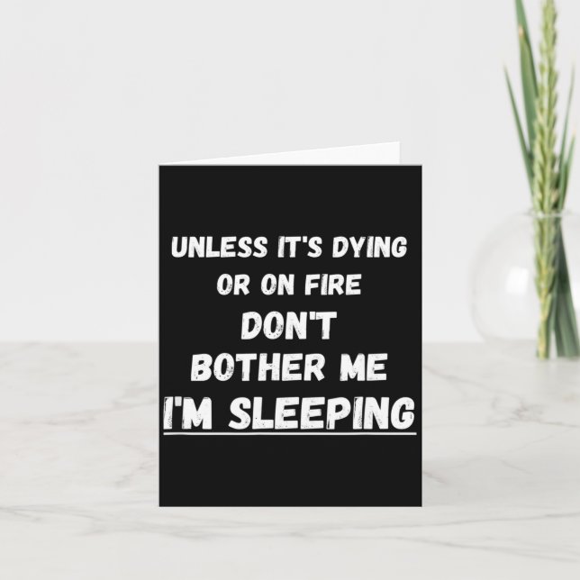 Dying Or On Fire Don't Bother Me I'm Sleeng Funny  Card (Front)