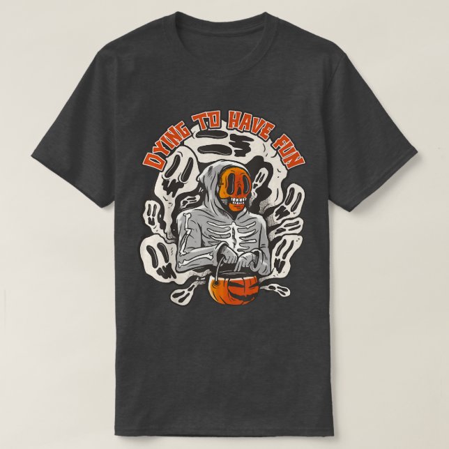 Dying To Have Fun, Scary Halloween Pumpkin Skeleto T-Shirt (Design Front)