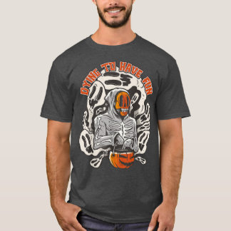 Dying To Have Fun, Scary Halloween Pumpkin Skeleto T-Shirt