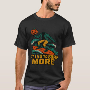 Dying To Surf More Halloween Pumpkin Surfing Desig T-Shirt