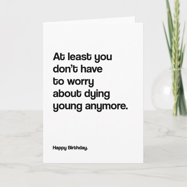 Dying Young Anymore Funny Birthday Card (Front)