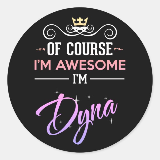 Dyna Of Course I'm Awesome  Classic Round Sticker (Front)