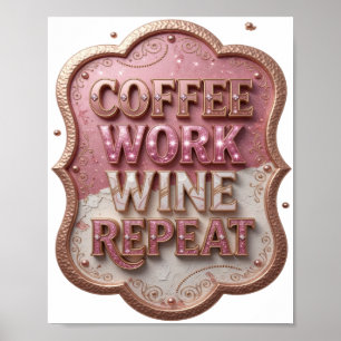 Dynamic Gold COFFEE WORK WINE REPEAT Poster