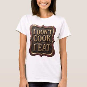 Dynamic Gold I DON'T COOK I EAT Statement Design T-Shirt
