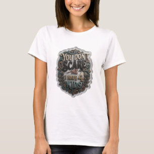 Dynamic Gold YOU DON'T SCARE ME I HAVE 4 KIDS T-Shirt