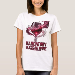 Dynamic Pink MANDATORY GLASS OF WINE Design T-Shirt