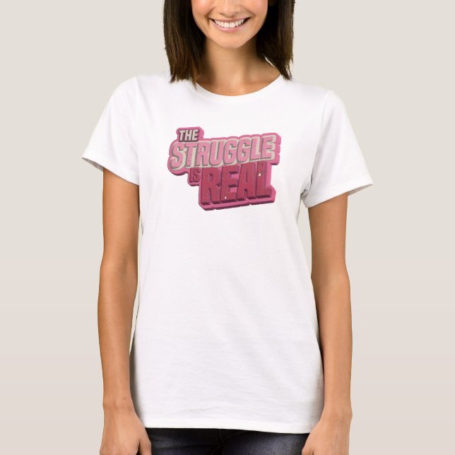 Dynamic Pink THE STRUGGLE IS REAL Custom Shirt (Front)