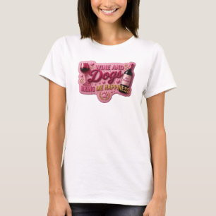 Dynamic Pink WINE AND DOGS BRING ME HAPPINESS T-Shirt