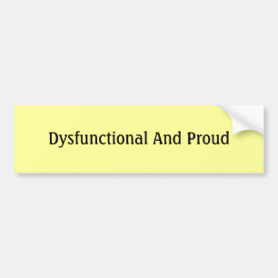 Dysfunctional And Proud Bumper Sticker