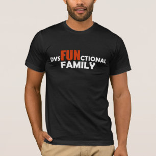 DysFUNctional Family T-Shirt