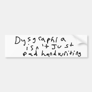 Dysgraphia isn't just bad handwriting bumper sticker