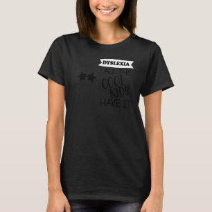Dyslexia All The Cool Kids Have It Dyslexia Awaren T-Shirt