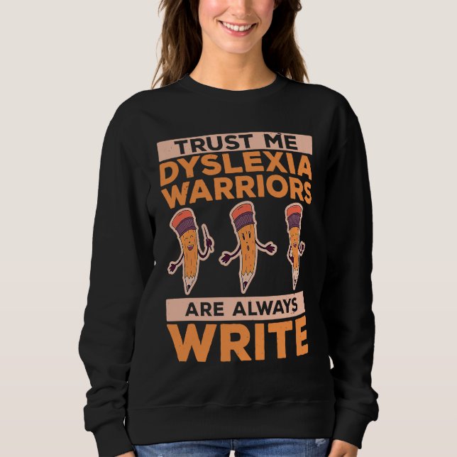 Dyslexia Awareness Dyslexia Warrior Pun Dyslexic R Sweatshirt (Front)