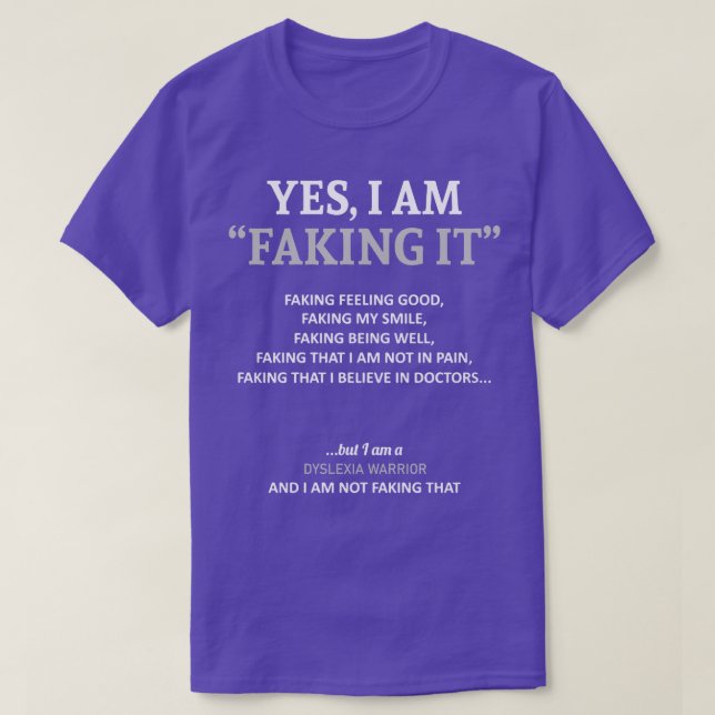 Dyslexia Awareness I Am Faking It In This Family W T-Shirt (Design Front)