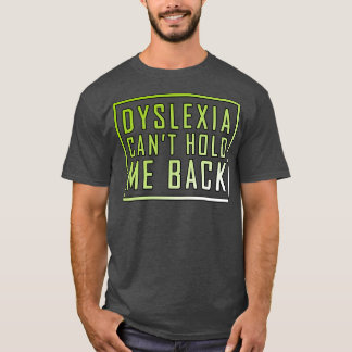Dyslexia canx27t hold me back 2 T-Shirt