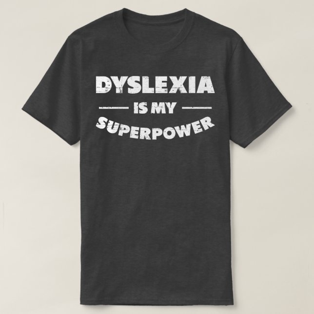 Dyslexia Is My Superpower Dyslexic  T-Shirt (Design Front)