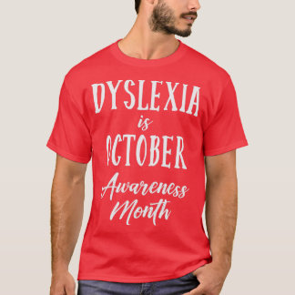 Dyslexia is October Awareness Month 4 T-Shirt