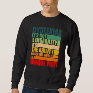 Dyslexia It Not A Disability Dyslexia Awareness Sk Sweatshirt