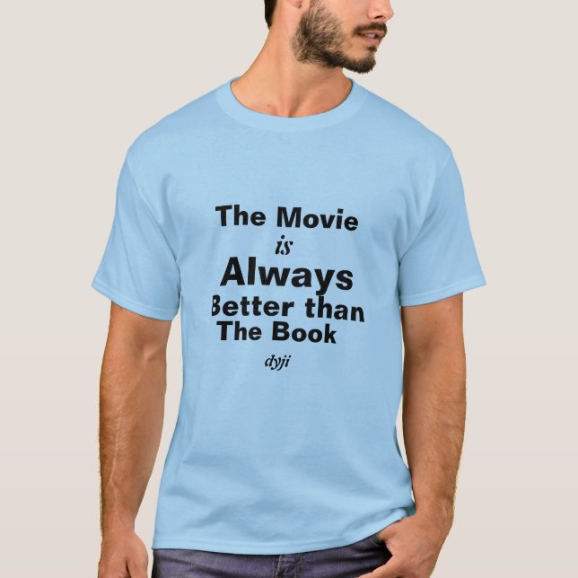 Dyslexia T-Shirt- The Movie is better T-Shirt (Front)