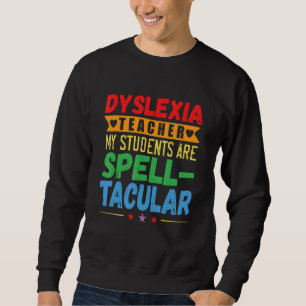 Dyslexia Teacher Awareness Dyslexic Reading Therap Sweatshirt