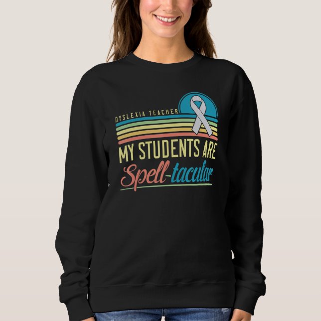 Dyslexia Teacher Awareness Dyslexic Reading Therap Sweatshirt (Front)