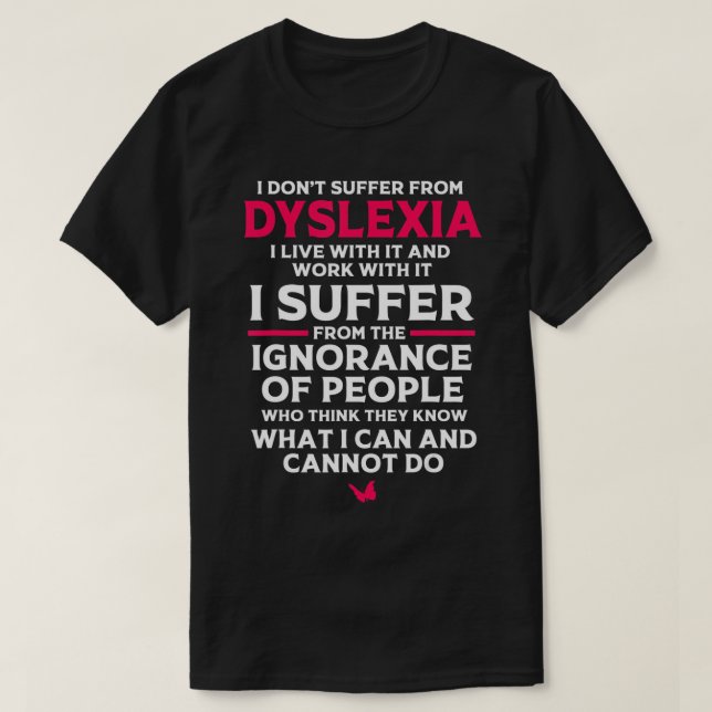 Dyslexic I Have Dyslexia T-Shirt (Design Front)